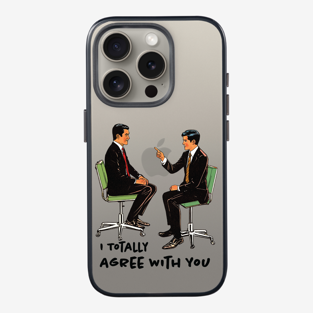 I Totally Agree with You Phone Case