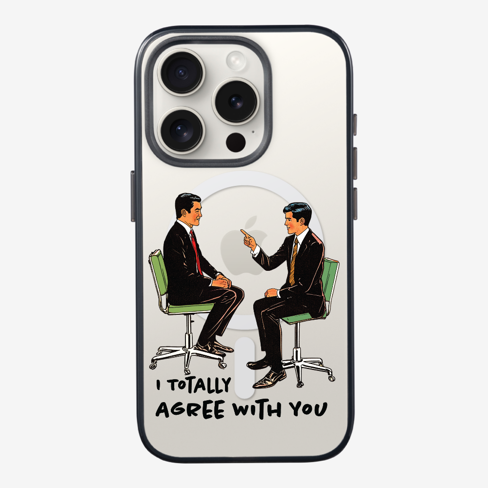 I Totally Agree with You Phone Case