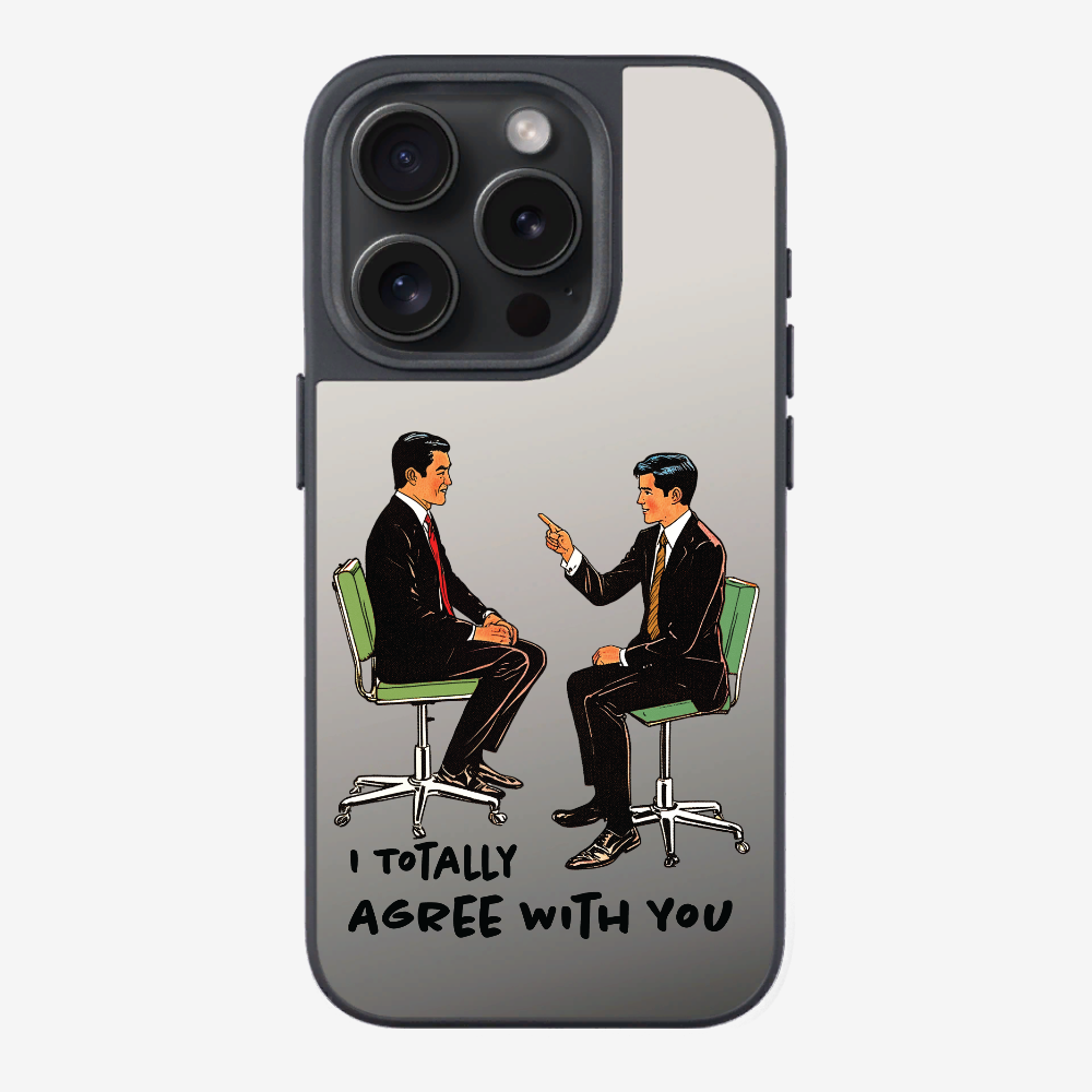 I Totally Agree with You Phone Case