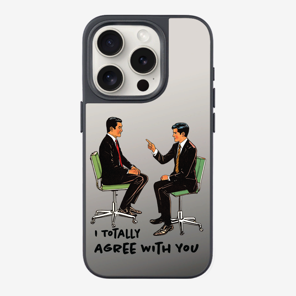 I Totally Agree with You Phone Case