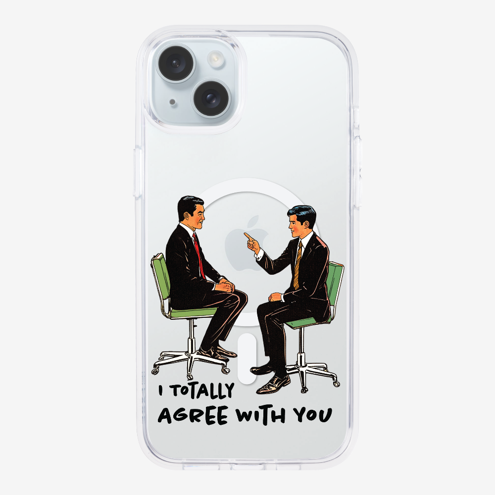 I Totally Agree with You Phone Case