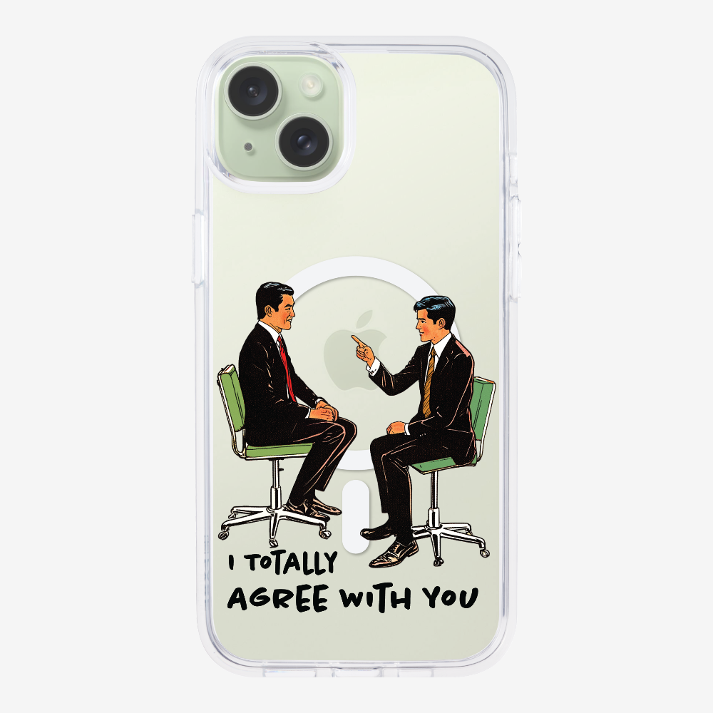 I Totally Agree with You Phone Case