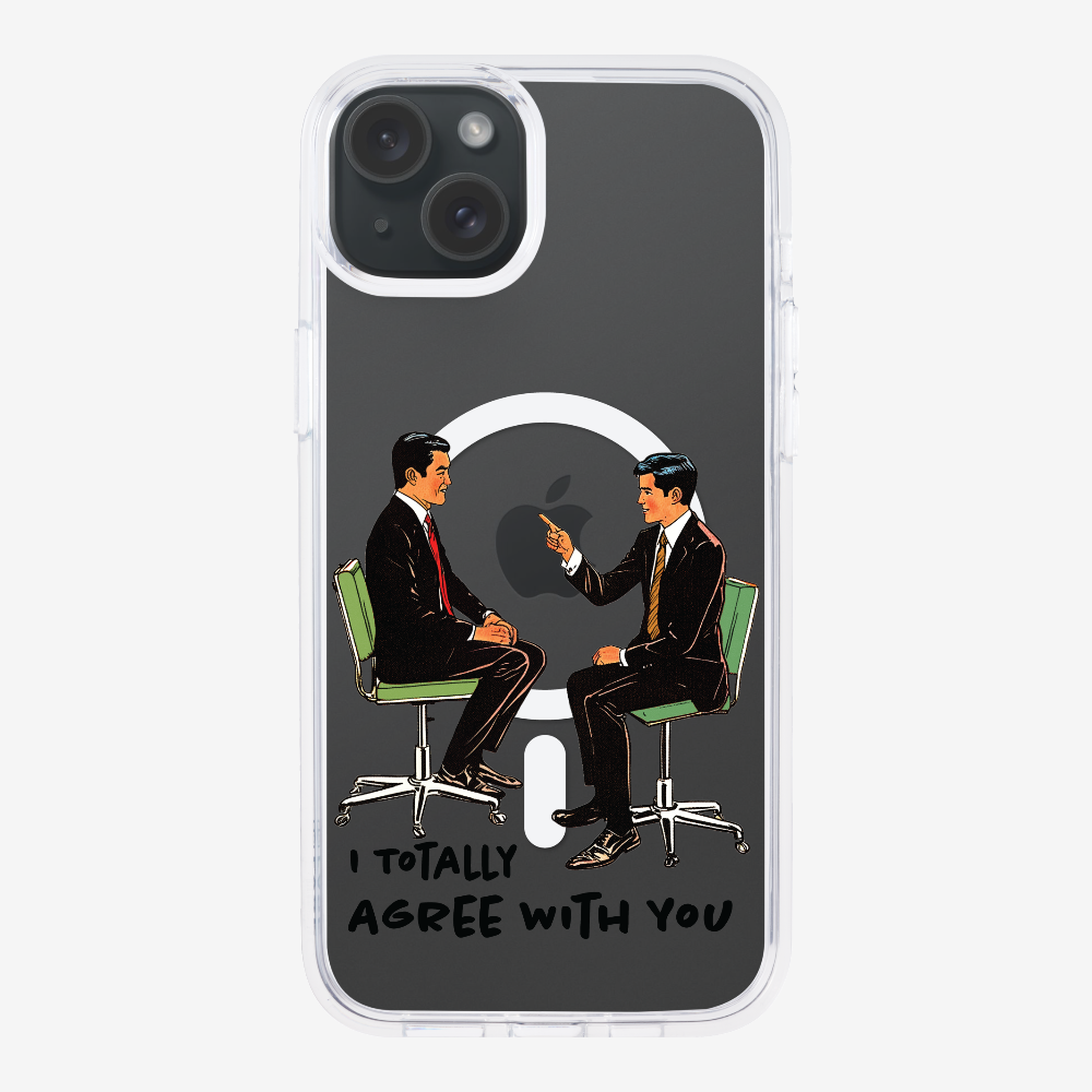 I Totally Agree with You Phone Case