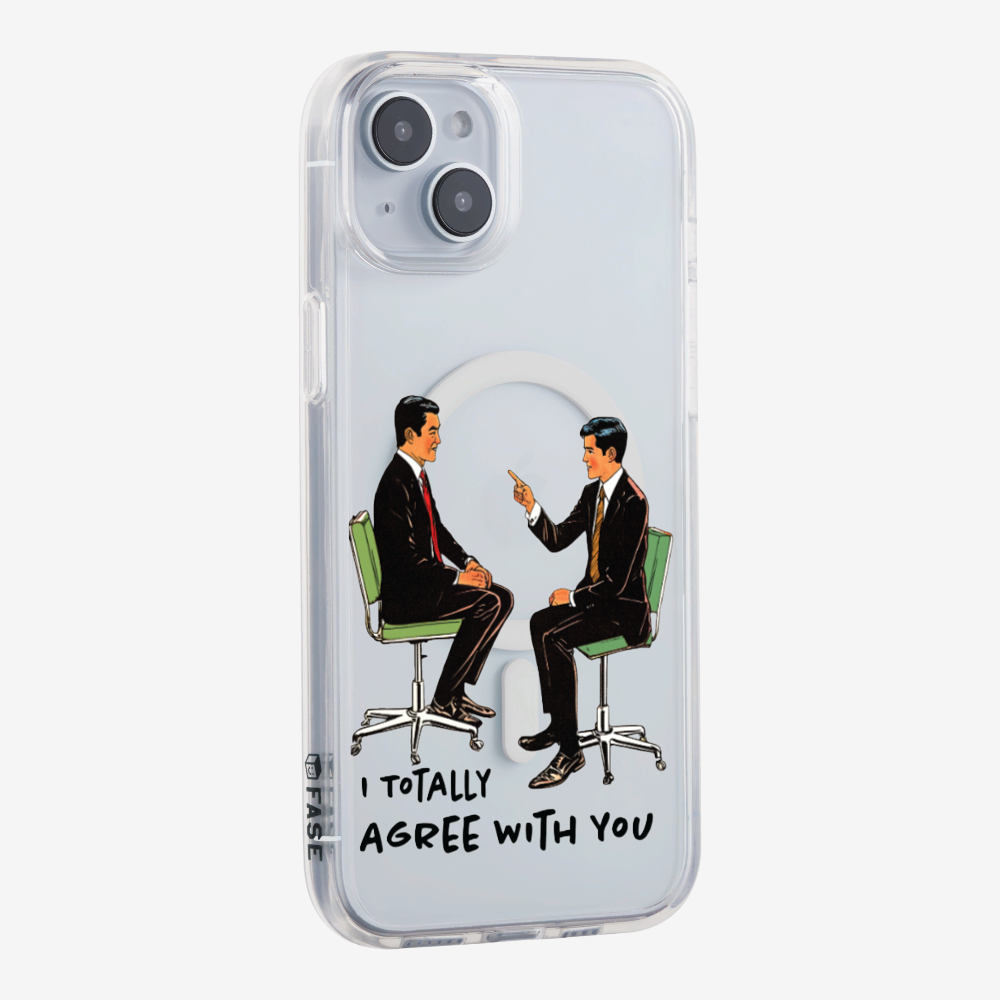 I Totally Agree with You Phone Case