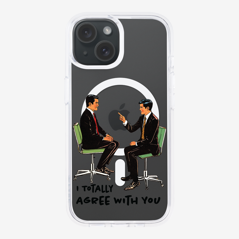 I Totally Agree with You Phone Case