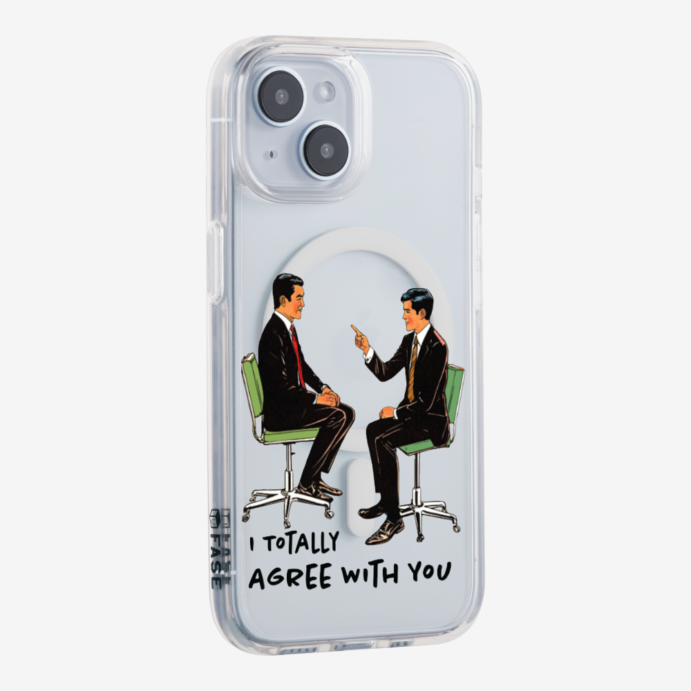 I Totally Agree with You Phone Case