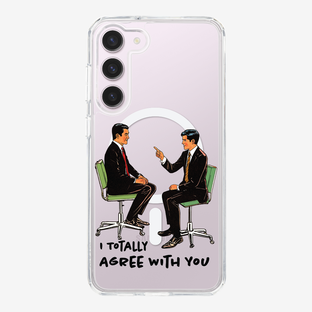 I Totally Agree with You Phone Case