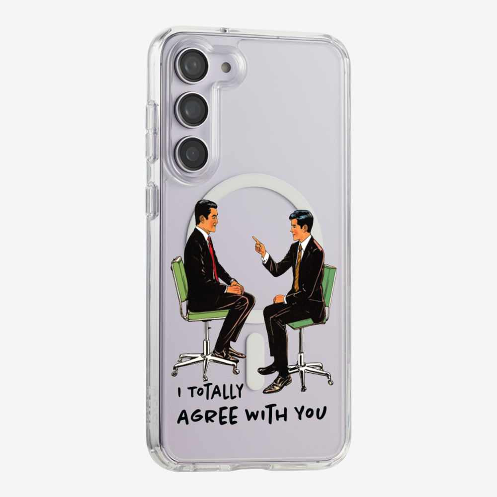 I Totally Agree with You Phone Case