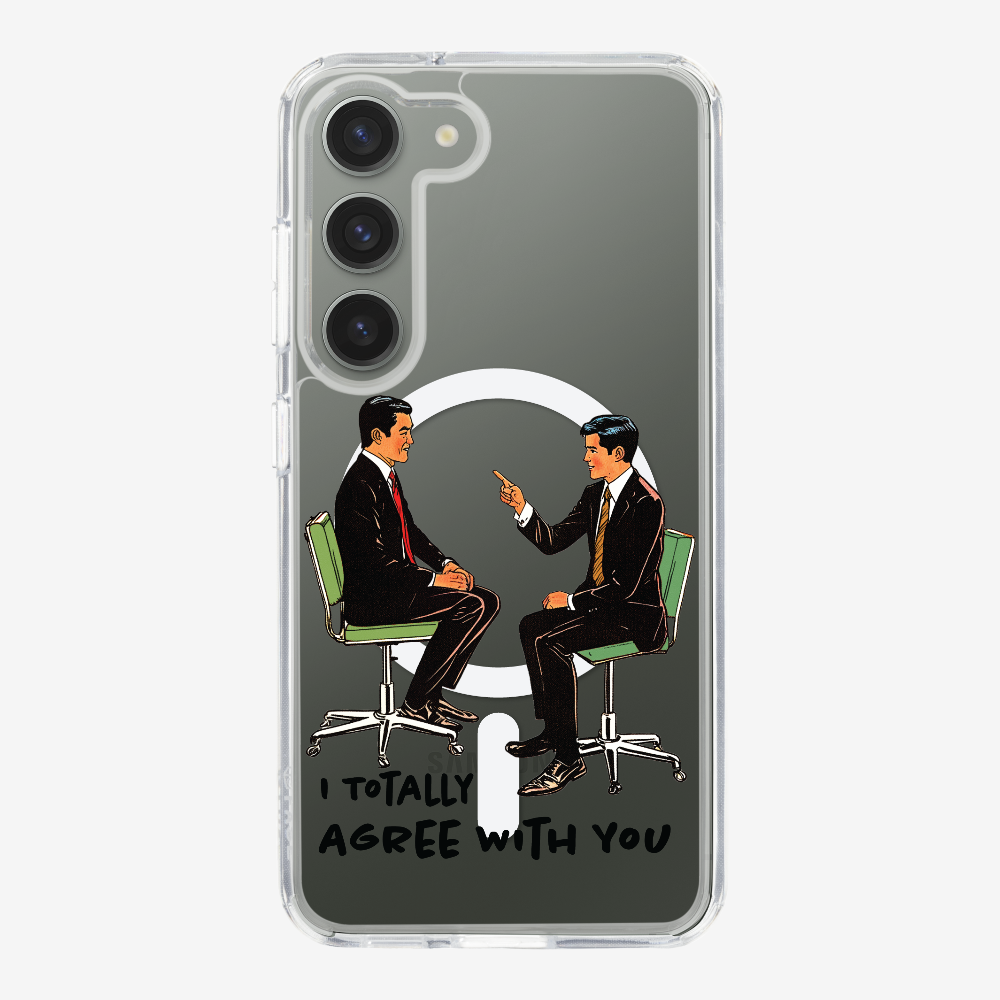 I Totally Agree with You Phone Case