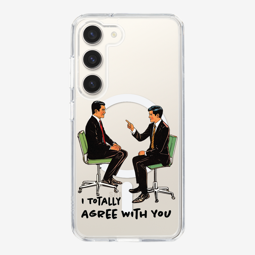 I Totally Agree with You Phone Case