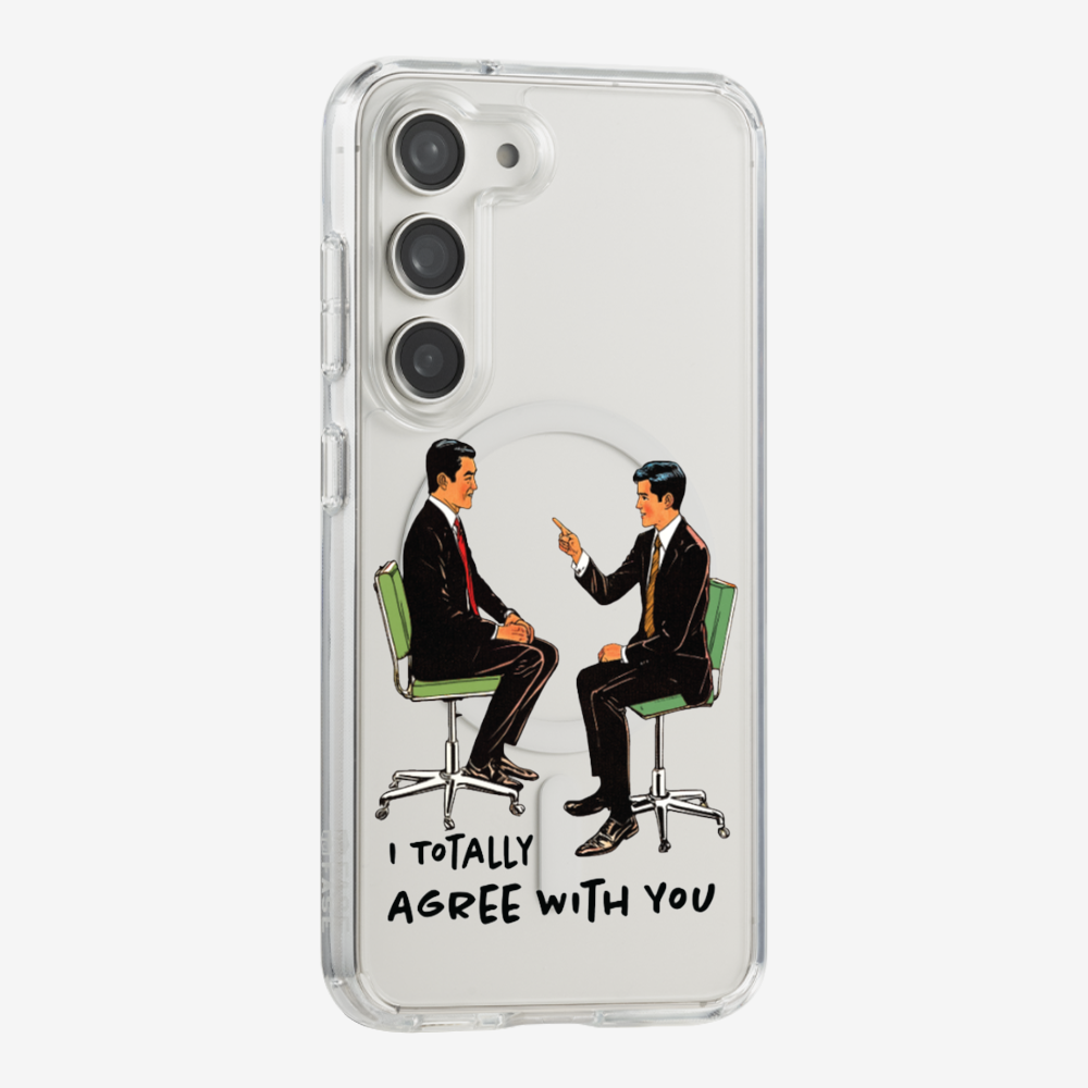 I Totally Agree with You Phone Case