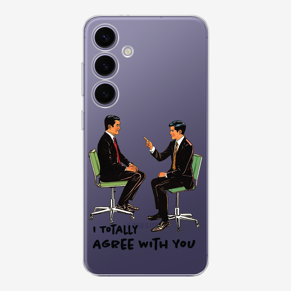 I Totally Agree with You Phone Case