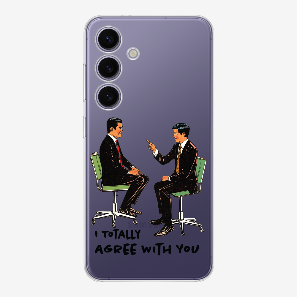 I Totally Agree with You Phone Case