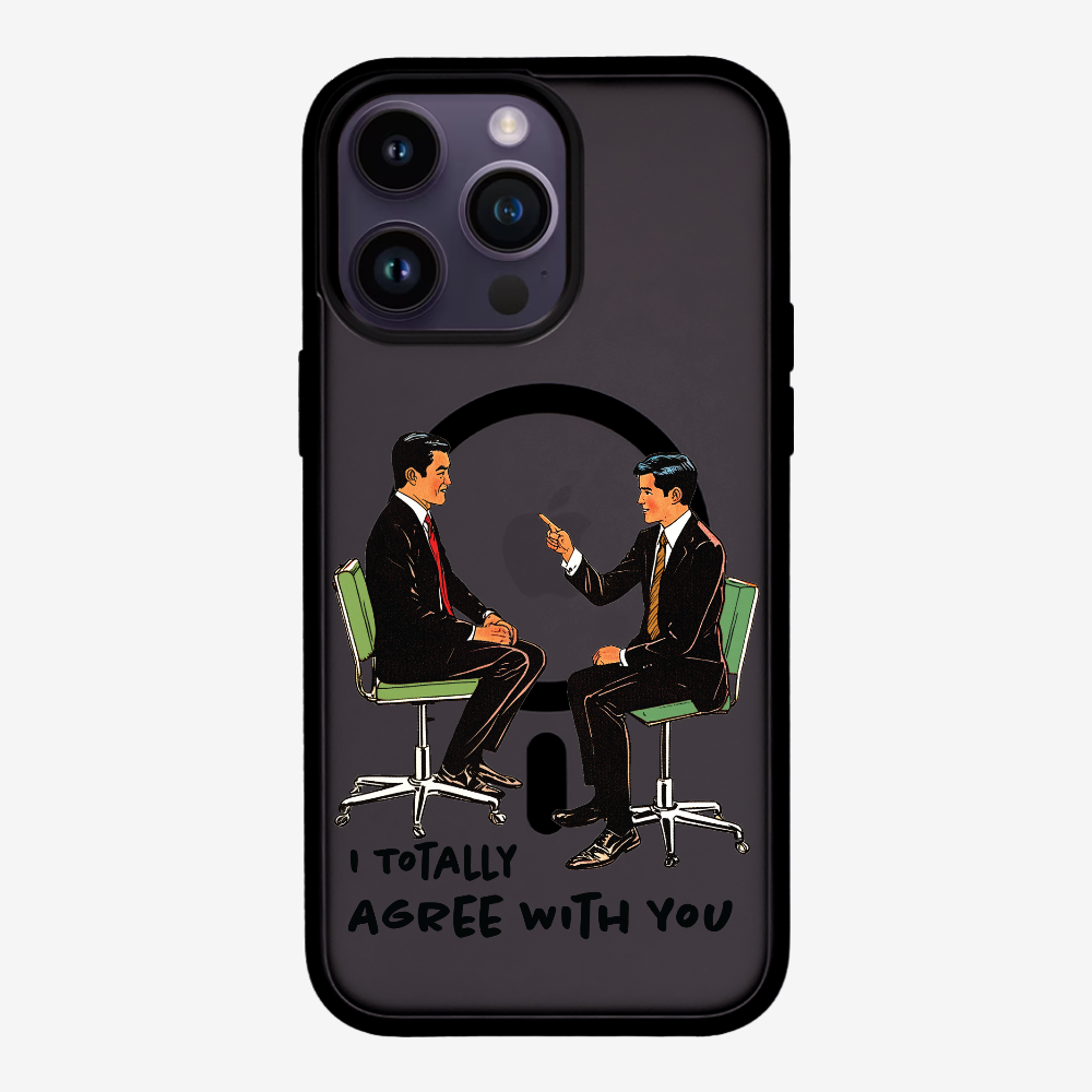 I Totally Agree with You Phone Case