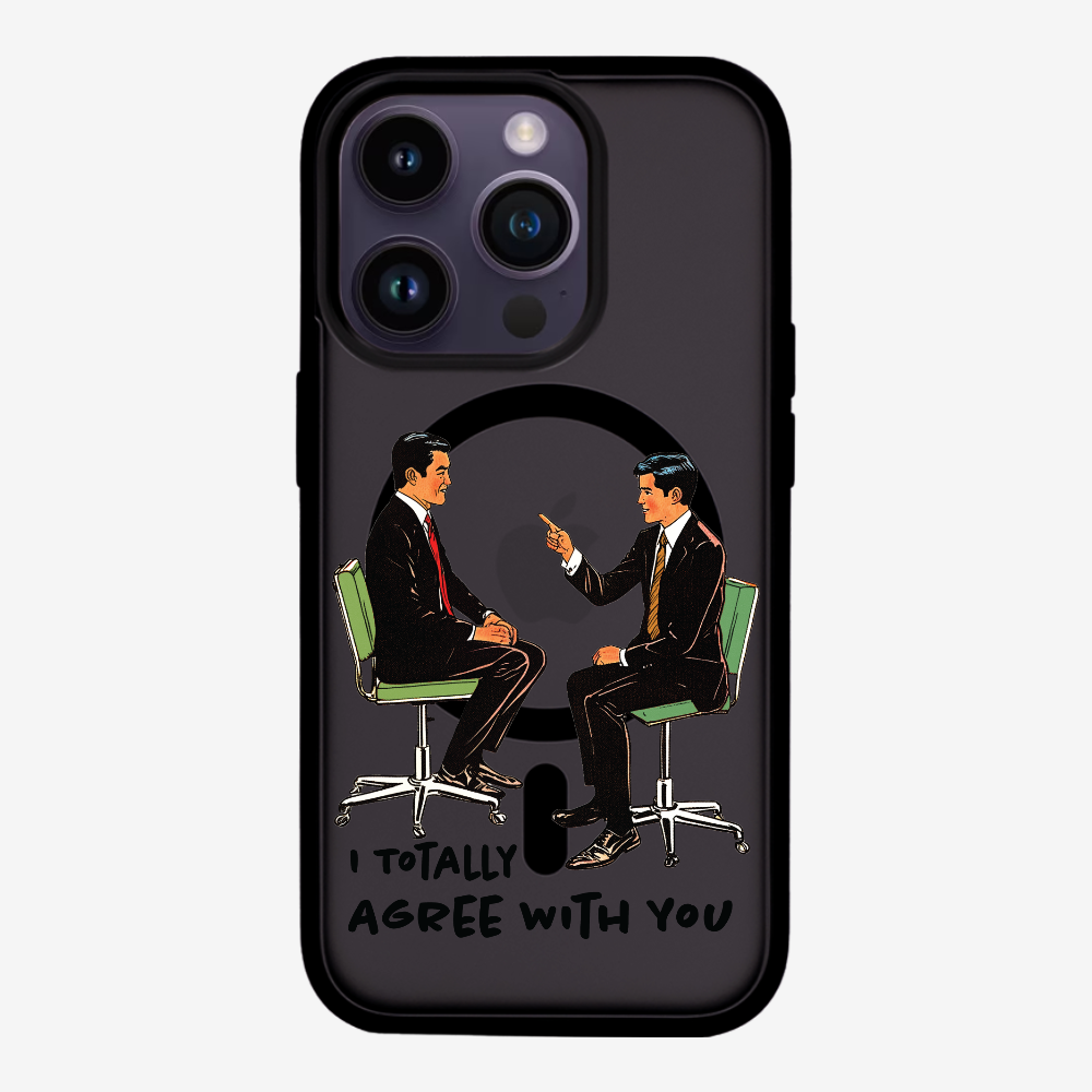 I Totally Agree with You Phone Case