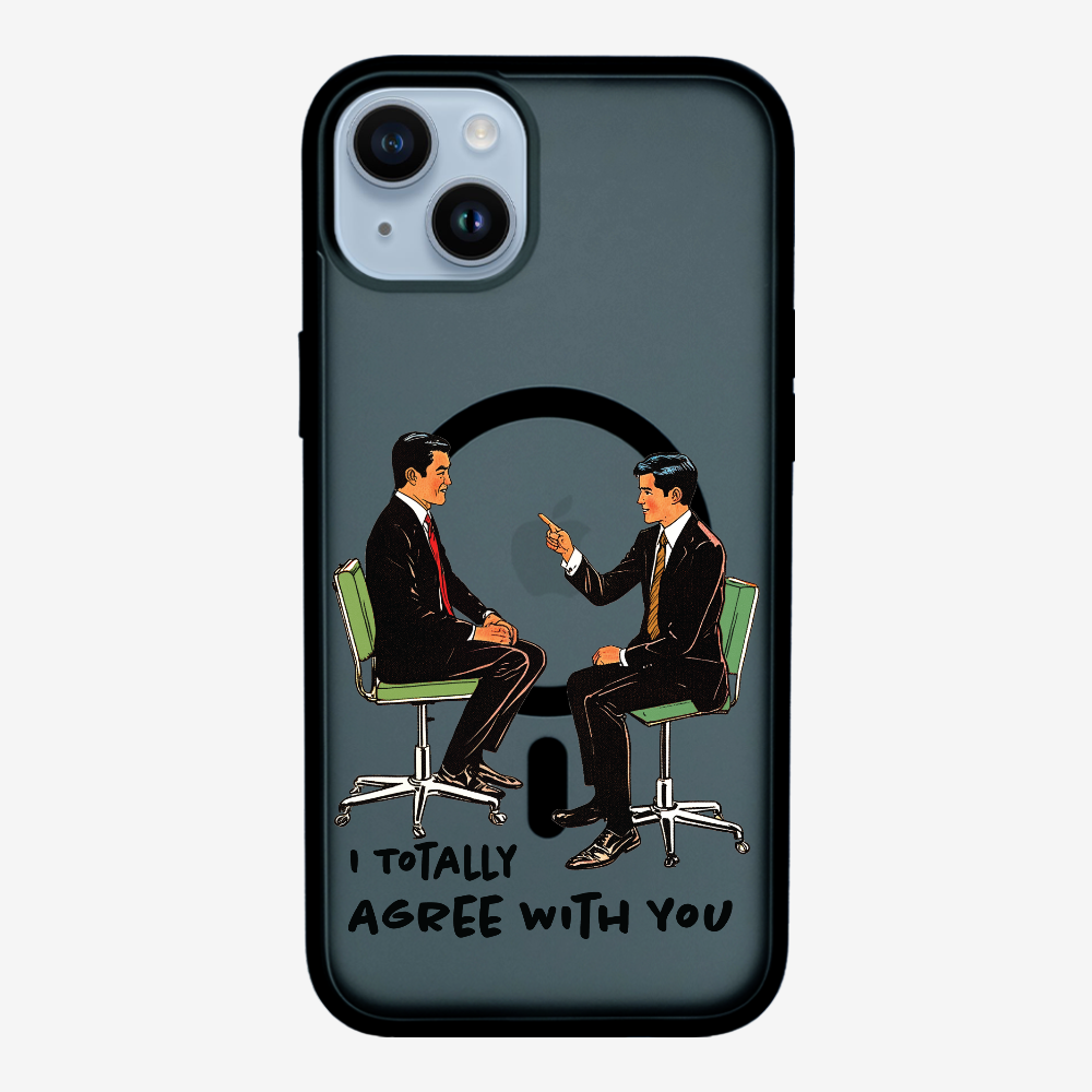 I Totally Agree with You Phone Case