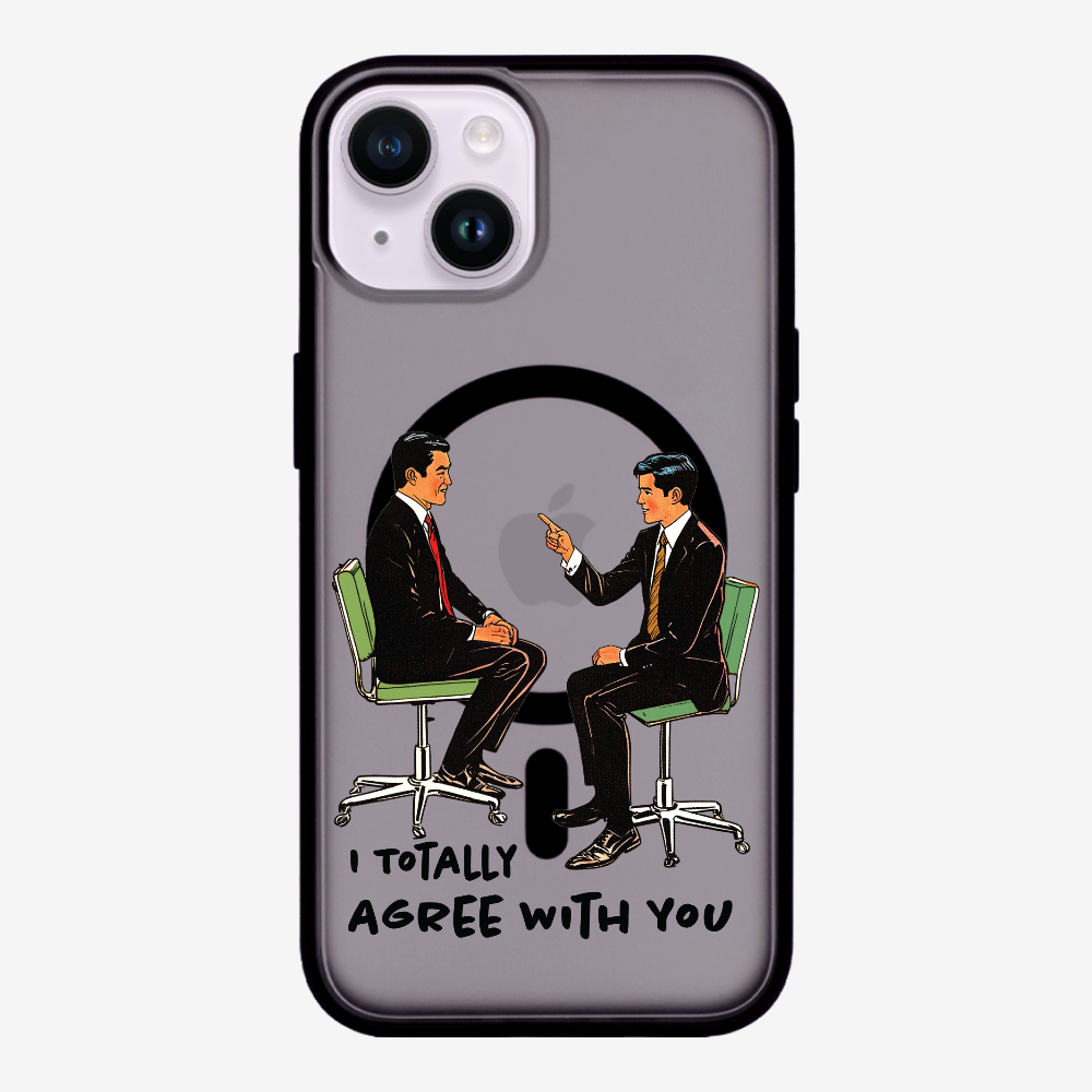 I Totally Agree with You Phone Case