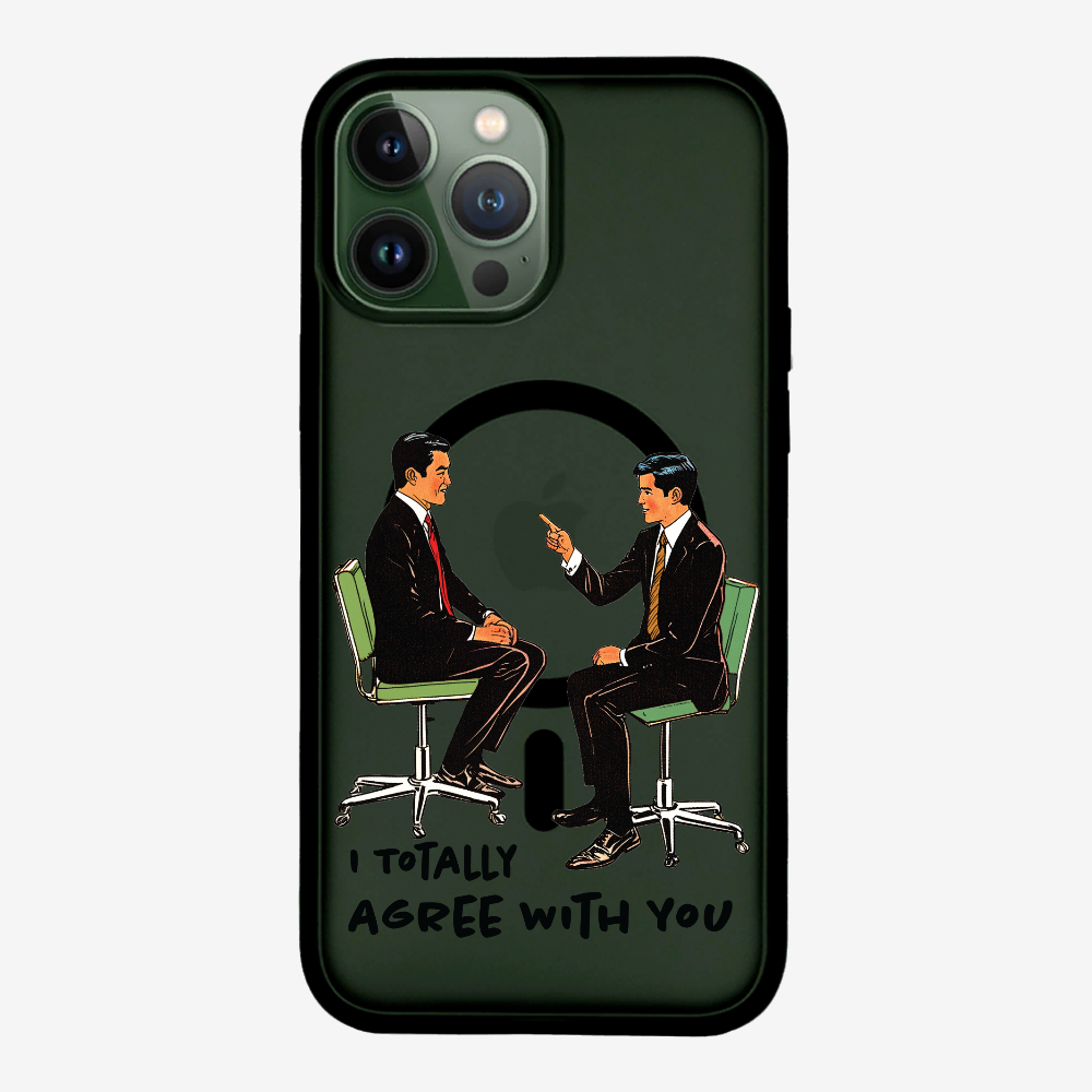 I Totally Agree with You Phone Case