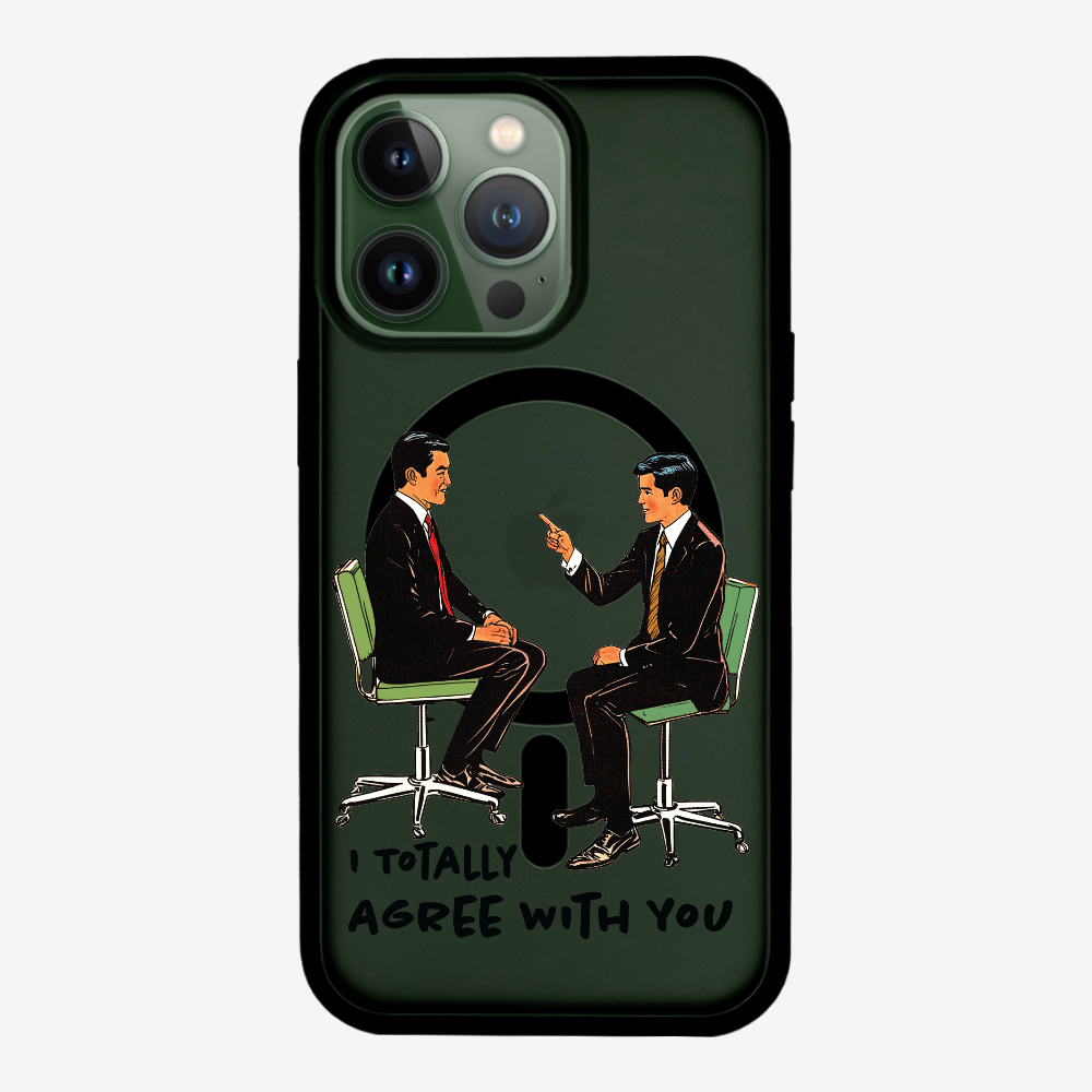 I Totally Agree with You Phone Case