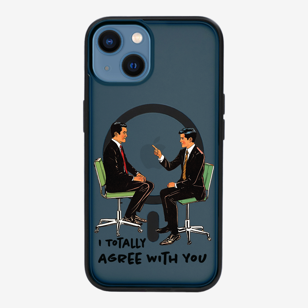 I Totally Agree with You Phone Case