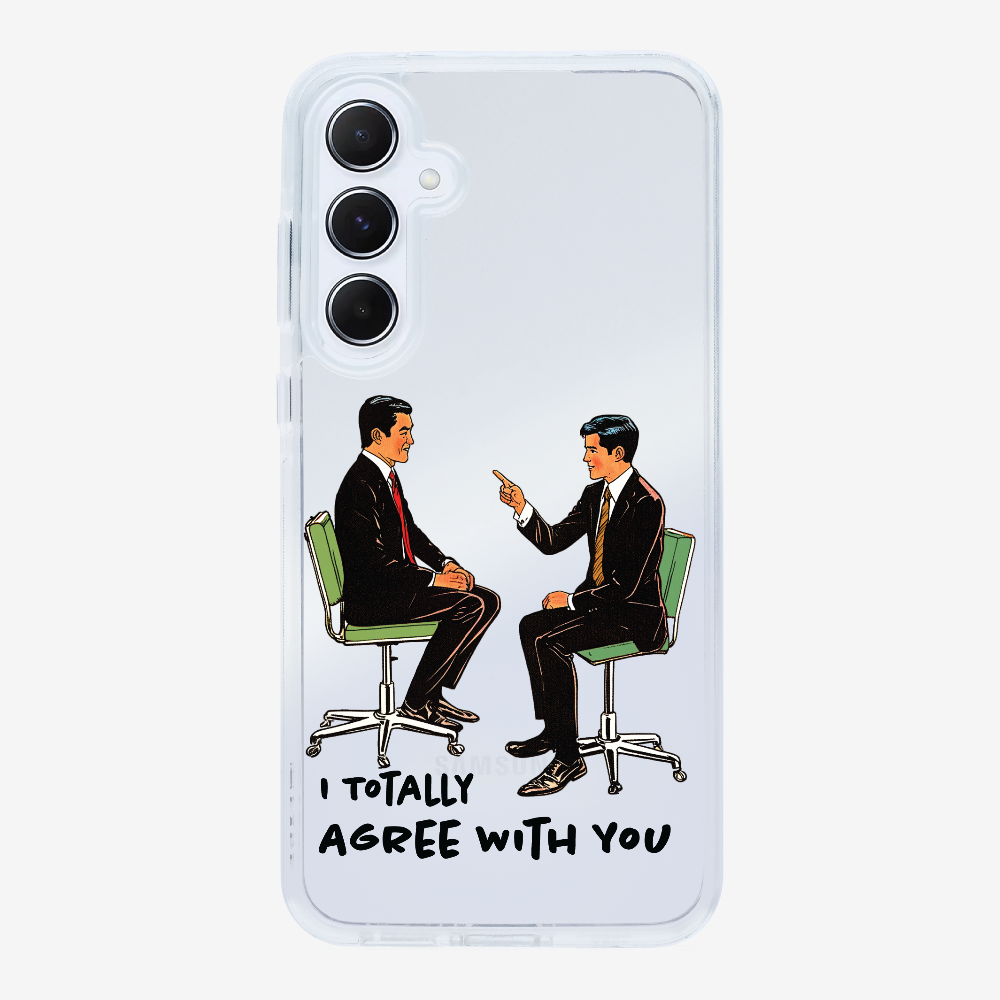 I Totally Agree with You Phone Case