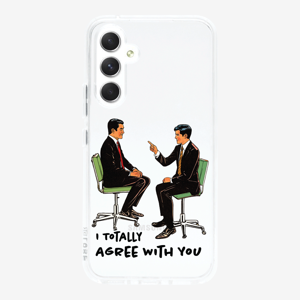 I Totally Agree with You Phone Case