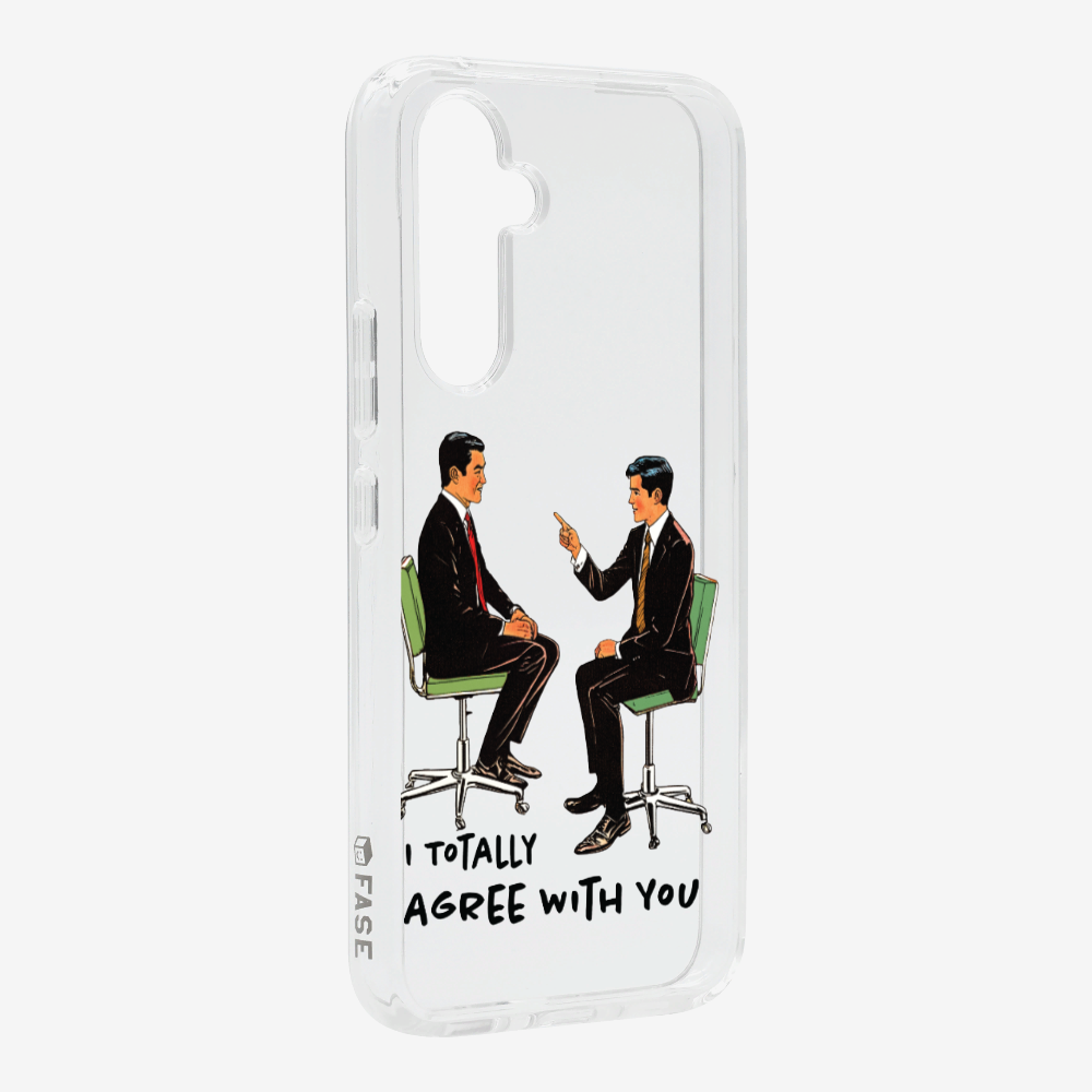 I Totally Agree with You Phone Case