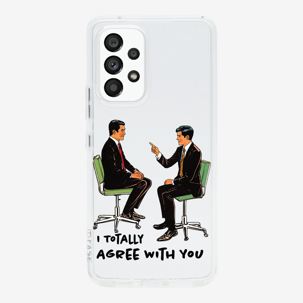 I Totally Agree with You Phone Case