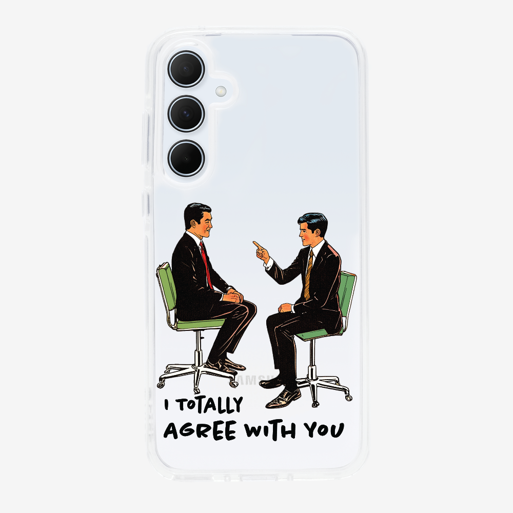 I Totally Agree with You Phone Case