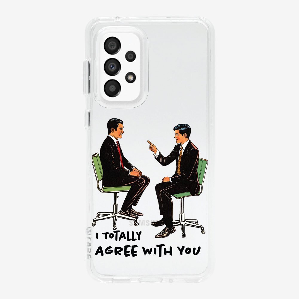 I Totally Agree with You Phone Case