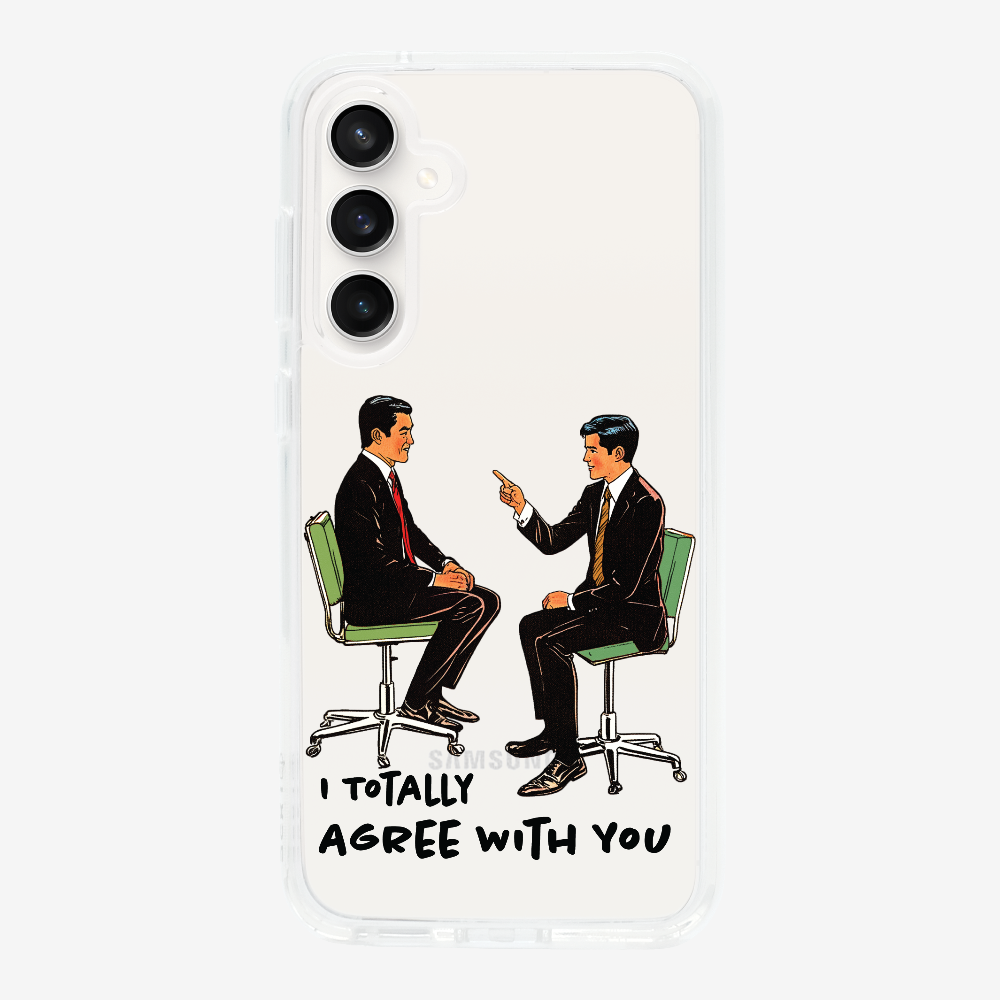 I Totally Agree with You Phone Case