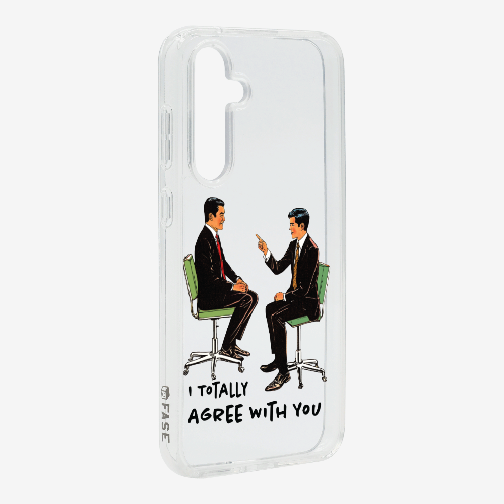 I Totally Agree with You Phone Case