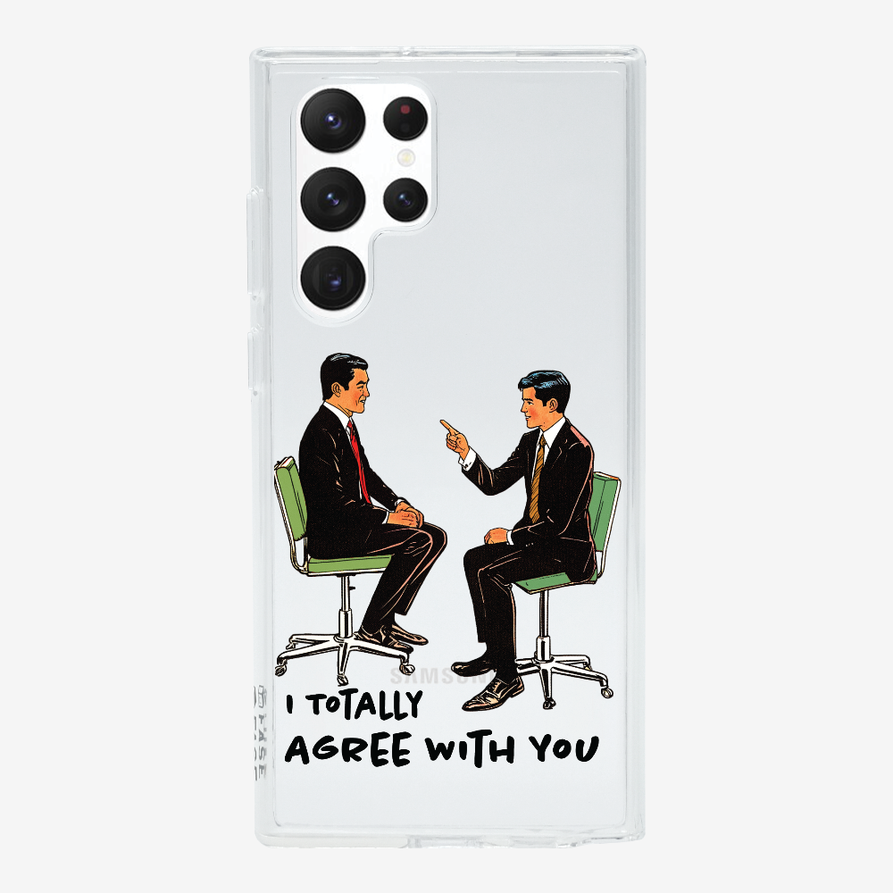 I Totally Agree with You Phone Case