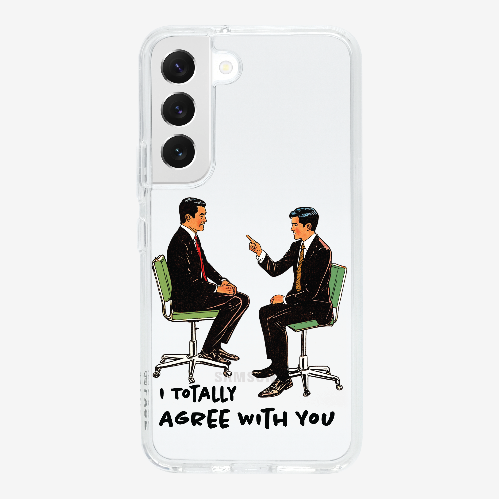 I Totally Agree with You Phone Case