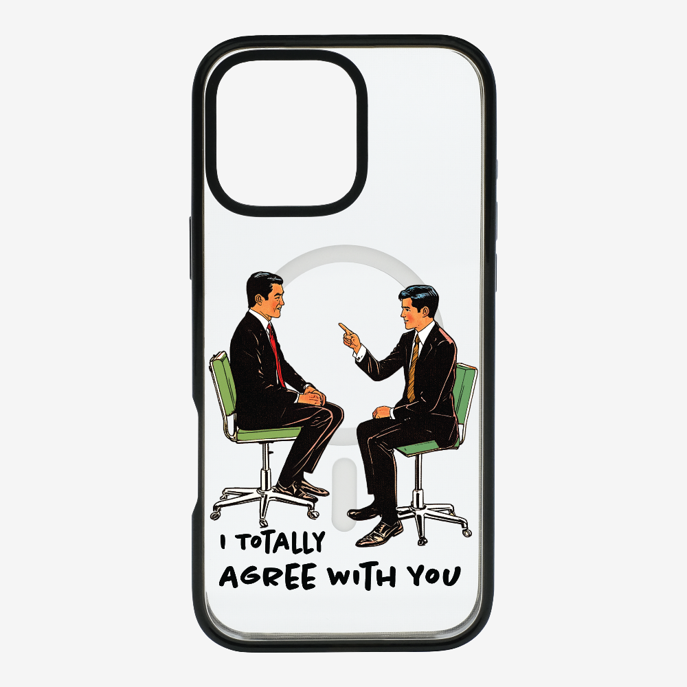 I Totally Agree with You Phone Case