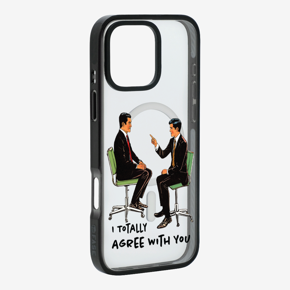 I Totally Agree with You Phone Case