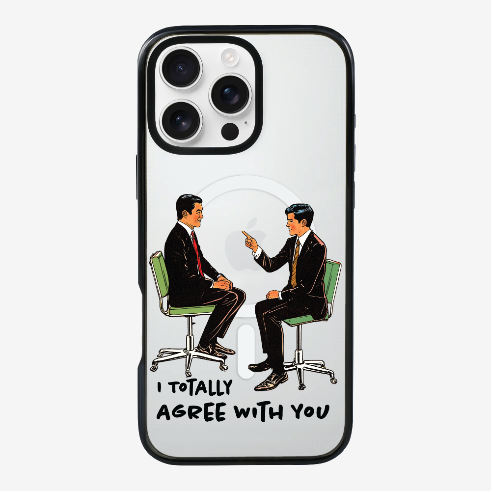 I Totally Agree with You Phone Case