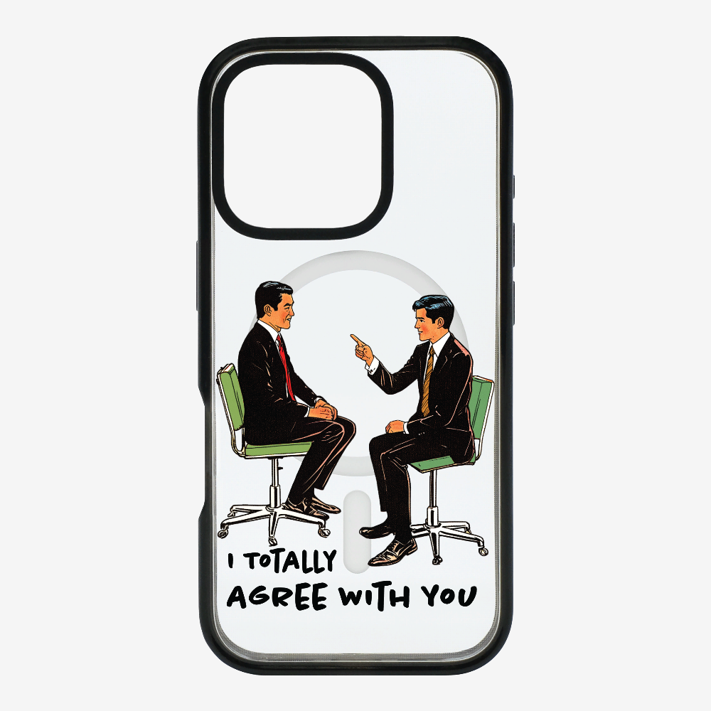 I Totally Agree with You Phone Case