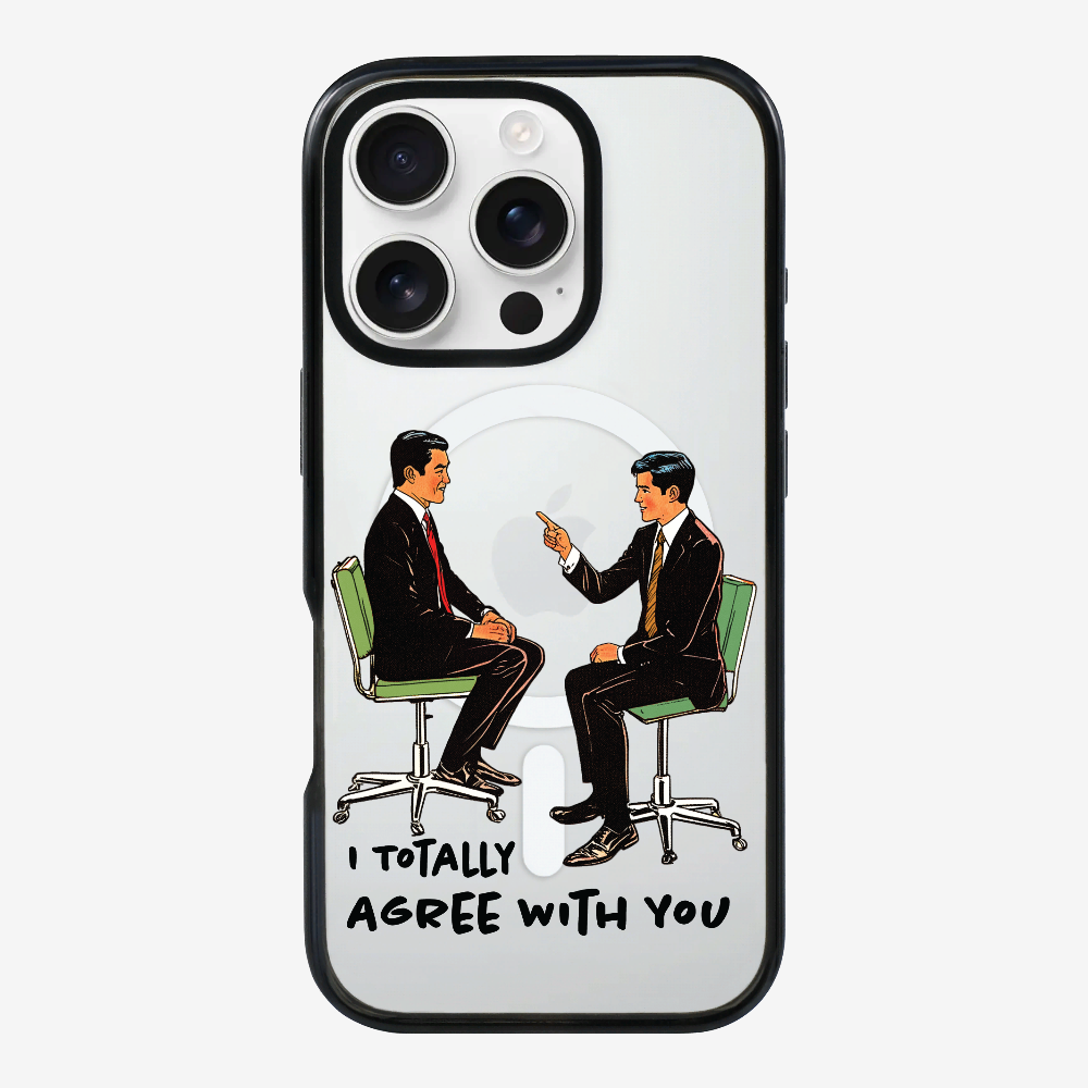 I Totally Agree with You Phone Case