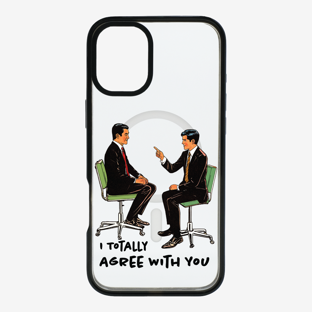 I Totally Agree with You Phone Case