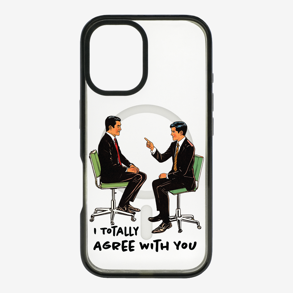 I Totally Agree with You Phone Case