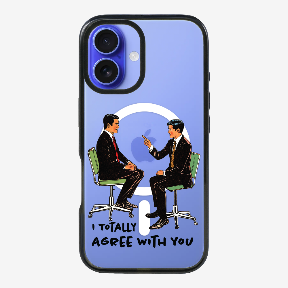 I Totally Agree with You Phone Case