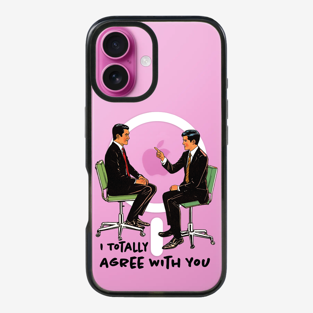 I Totally Agree with You Phone Case