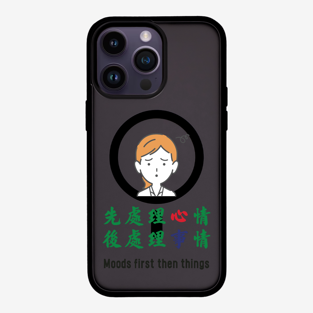 Mood first then things Phone Case