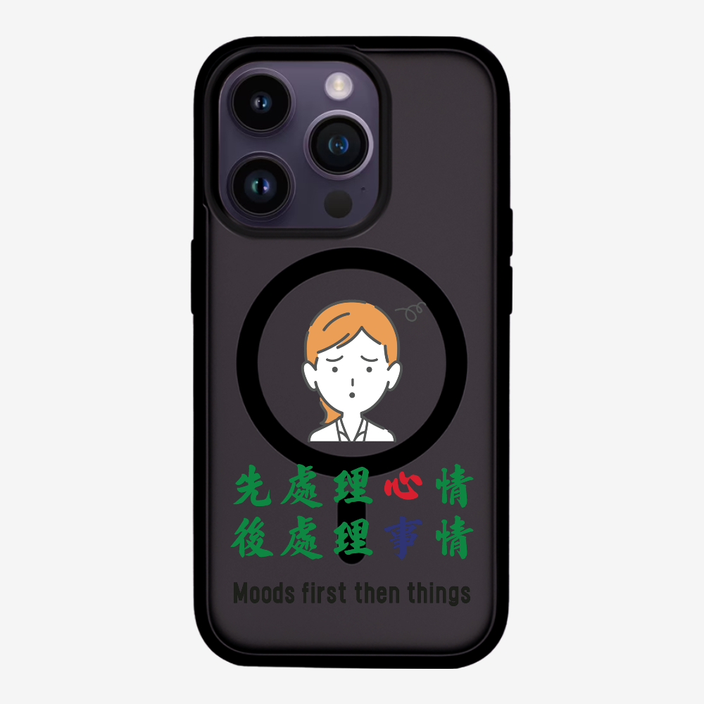 Mood first then things Phone Case