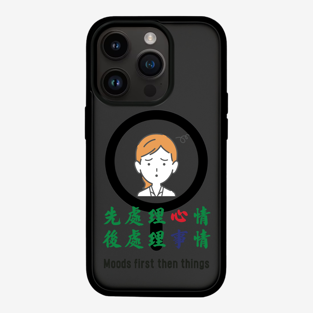 Mood first then things Phone Case